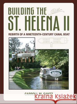 Building the St. Helena II: Rebirth of a Nineteenth-Century Canal Boat Gantz, Carroll 9781606351222 Kent State University Press - książka
