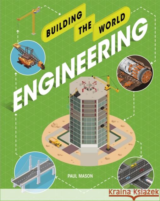 Building the World: Engineering Paul Mason   9781526311221 Hachette Children's Group - książka