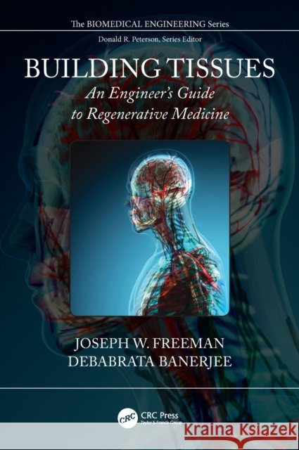 Building Tissues: An Engineer's Guide to Regenerative Medicine Joseph W. Freeman Debabrata Banerjee 9781498742801 CRC Press - książka