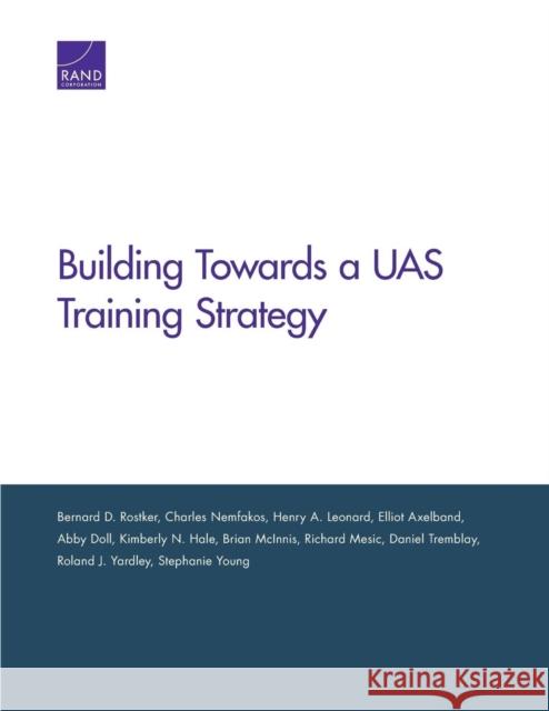 Building Toward an Unmanned Aircraft System Training Strategy Bernard D. Rostker Charles Nemfakos Henry A. Leonard 9780833085313 RAND Corporation - książka