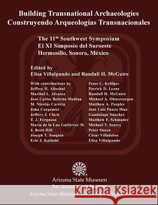 Building Transnational Archaeologies: The 11th Southwest Symposium, Hermosillo, Sonora Jeffrey H. Altschul Elisa Villalpando Randall H. McGuire 9781889747941 Arizona State Museum - książka