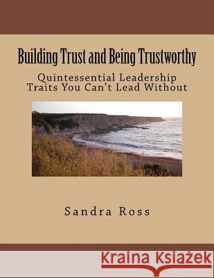 Building Trust and Being Trustworthy: The Quintessential Leader MS Sandra Ross 9781481813600 Createspace - książka