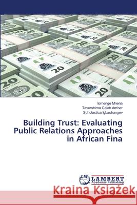 Building Trust: Evaluating Public Relations Approaches in African Fina Iornenge Mnena Tavershima Caleb Amber Scholastica Igbashangev 9786207811137 LAP Lambert Academic Publishing - książka