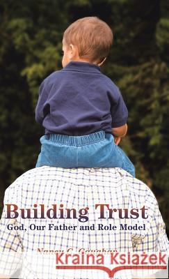 Building Trust: God, Our Father and Role Model Gaughan, Nancy C. 9781490854489 WestBow Press - książka