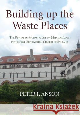 Building up the Waste Places Anson, Peter 9781498217552 Wipf & Stock Publishers - książka