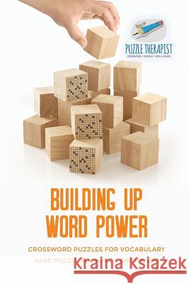 Building Up Word Power Crossword Puzzles for Vocabulary Hard Puzzle Books for Grown Ups Puzzle Therapist 9781541943773 Puzzle Therapist - książka