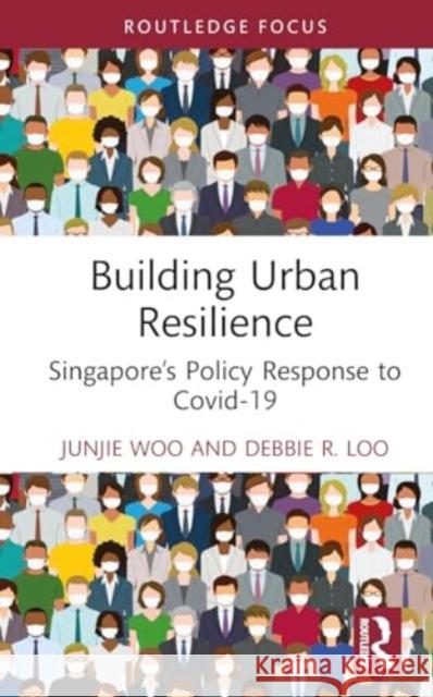 Building Urban Resilience: Singapore's Policy Response to Covid-19 Junjie Woo Debbie R. Loo 9780367696177 Routledge - książka