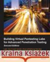 Building Virtual Pentesting Labs for Advanced Penetration Testing, Second Edition Kevin Cardwell 9781785883491 Packt Publishing