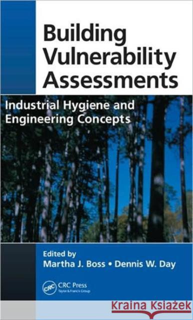 Building Vulnerability Assessments: Industrial Hygiene and Engineering Concepts Boss, Martha J. 9781420078343 TAYLOR & FRANCIS LTD - książka