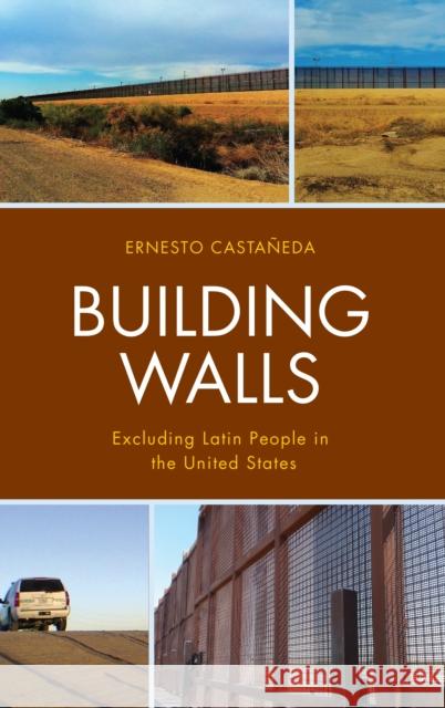 Building Walls: Excluding Latin People in the United States Castaneda Ernesto                        Chavez-Baray Silvia                      Eva Moya 9781498585651 Lexington Books - książka