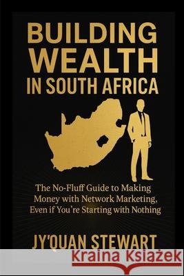Building Wealth in South Africa: A Guide to Success through Multi-Level Marketing Jyquan Stewart 9781088110775 Historic Unsung Figures - książka