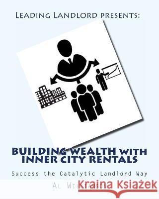 Building Wealth with Inner City Rentals: Success the Catalytic Landlord Way Al Williamson 9781499328240 Createspace Independent Publishing Platform - książka