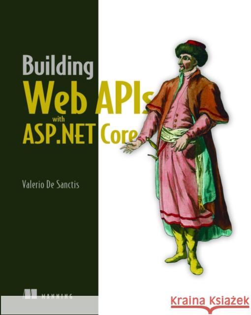 Building Web APIs with ASP.NET Core Valerio d 9781633439481 Manning Publications - książka