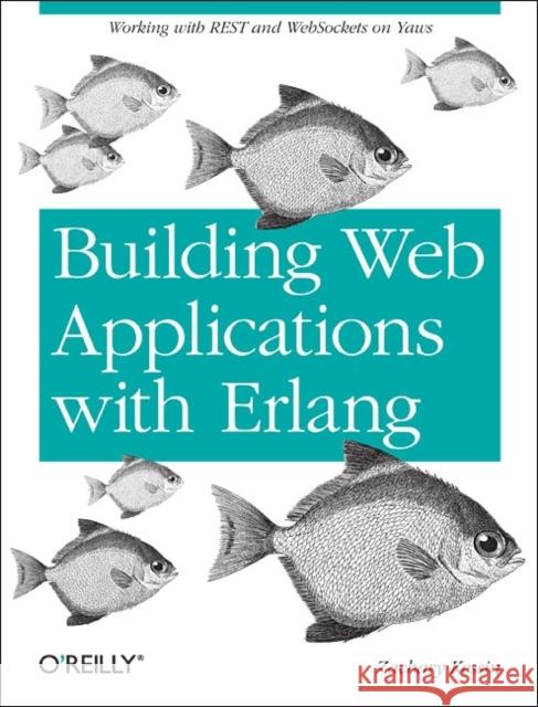 Building Web Applications with ERLANG: Working with Rest and Web Sockets on Yaws Kessin, Zachary 9781449309961 O'Reilly Media - książka