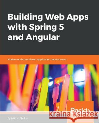 Building Web Apps with Spring 5 and Angular Ajitesh Shukla 9781787284661 Packt Publishing - książka