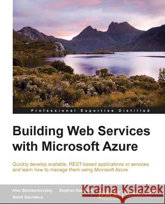 Building Web Services with Microsoft Azure Nikhil Sachdeva Alex Belotserkovskiy Stephen Kaufman 9781784398378 Packt Publishing - książka