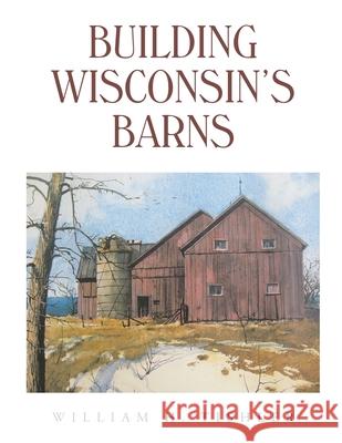 Building Wisconsin's Barns William H. Tishler 9781665715041 Archway Publishing - książka