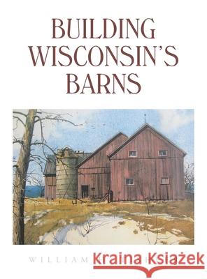 Building Wisconsin's Barns William H. Tishler 9781665715065 Archway Publishing - książka