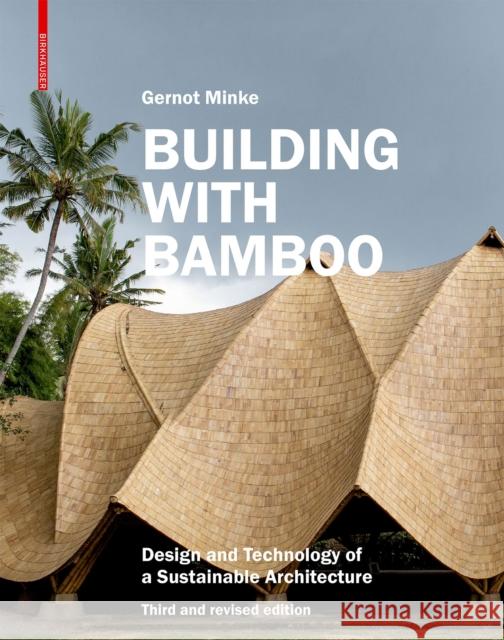 Building with Bamboo: Design and Technology of a Sustainable Architecture Third and Revised Edition Gernot Minke 9783035625707 Birkhauser - książka