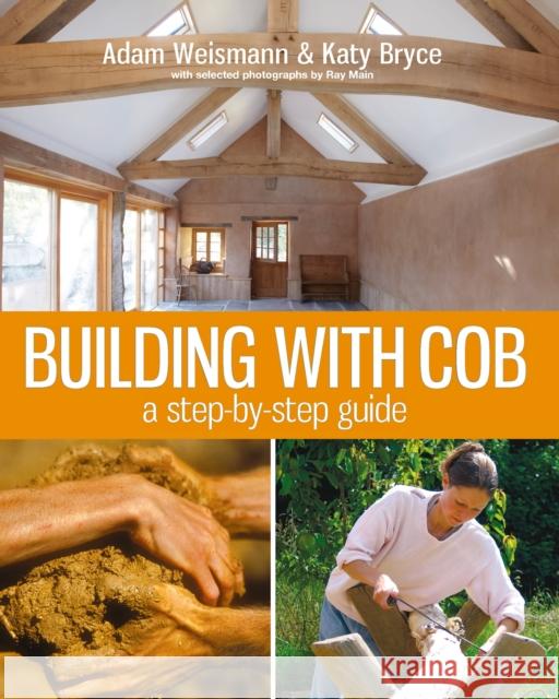 Building with Cob: A Step-By-Step Guide Volume 1 Weismann, Adam 9781903998724 Bloomsbury Publishing PLC - książka