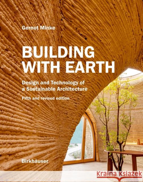 Building with Earth: Design and Technology of a Sustainable Architecture Fifth and Revised Edition Gernot Minke 9783035627664 Birkhauser - książka