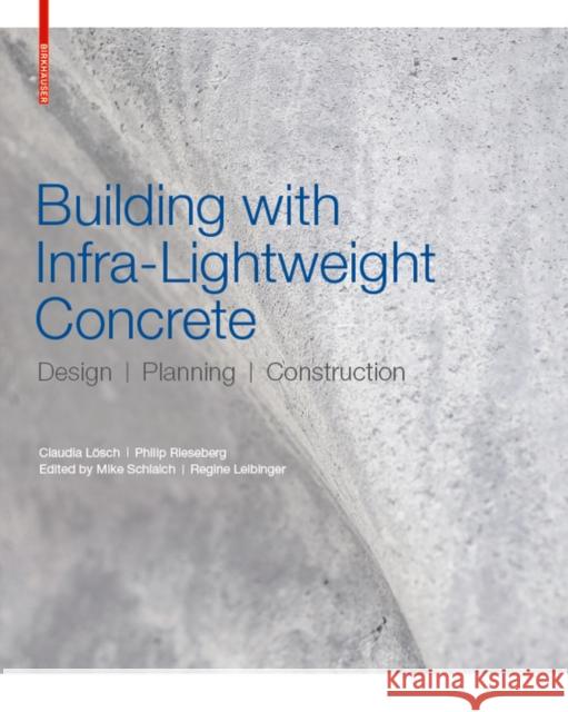 Building with Infra-lightweight Concrete : Design, Planning, Construction Claudia Lösch, Philip Rieseberg 9783035619256 De Gruyter (JL) - książka