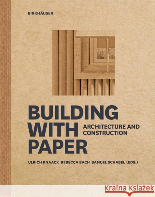 Building with Paper: Architecture and Construction Ulrich Knaack Rebecca Bach Samuel Schabel 9783035621532 Birkhauser - książka
