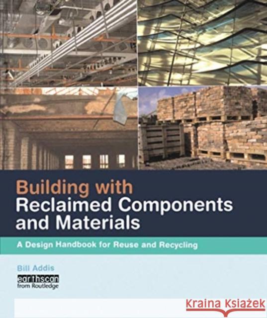 Building with Reclaimed Components and Materials: A Design Handbook for Reuse and Recycling Bill Addis 9780367577872 Routledge - książka