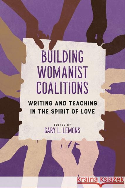 Building Womanist Coalitions: Writing and Teaching in the Spirit of Love Gary Lemons 9780252084218 University of Illinois Press - książka