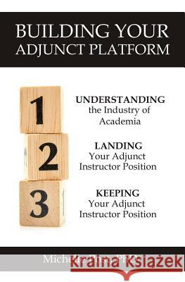 Building Your Adjunct Platform: Understanding the Industry-Landing Your First Adjunct Instructor Position-Keeping Your Adjunct Instructor Position Michelle Post 9781479273980 Createspace - książka