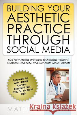 Building Your Aesthetic Practice through Social Media Arndt, Matthew 9781453804599 Createspace - książka