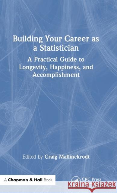 Building Your Career as a Statistician: A Practical Guide to Longevity, Happiness, and Accomplishment Craig Mallinckrodt 9781032368771 CRC Press - książka