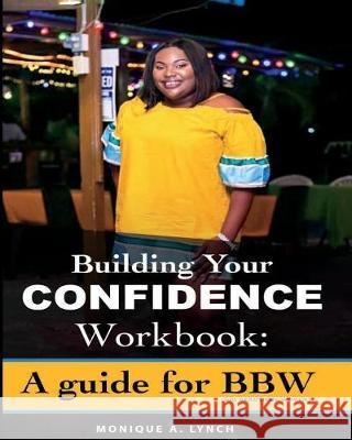 Building your Confidence Workbook: A guide for BBW (Big Beautiful Women) Lynch, Monique 9781717958396 Independently Published - książka