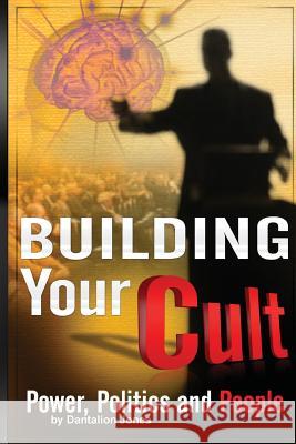 Building Your Cult: Power, Politics and People Dantalion Jones 9781450590839 Createspace - książka