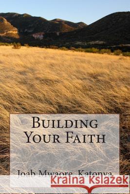 Building Your Faith Joab Mwaore Katonya 9789966065339 Joab M. Katonya - książka