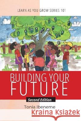 Building Your Future: Learn As You Grow 101 Tonia Ibeneme   9798365349261 Independently Published - książka