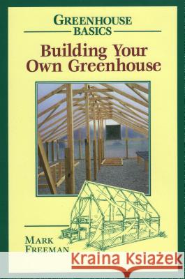 Building Your Own Greenhouse Mark Freeman 9780811727754 Stackpole Books - książka
