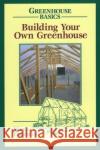 Building Your Own Greenhouse Mark Freeman 9780811727754 Stackpole Books