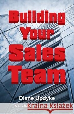 Building Your Sales Team: Beyond People, Process, and Technology Diane Updyke 9781616993160 Thinkaha - książka
