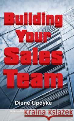 Building Your Sales Team: Beyond People, Process, and Technology Diane Updyke 9781616993177 Thinkaha - książka