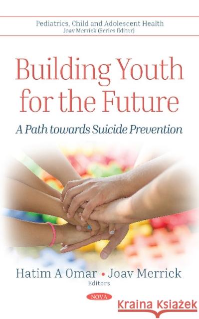 Building Youth for the Future: A Path towards  Suicide Prevention Hatim A Omar, Joav Merrick, MD, MMedSci, DMSc 9781536137682 Nova Science Publishers Inc - książka