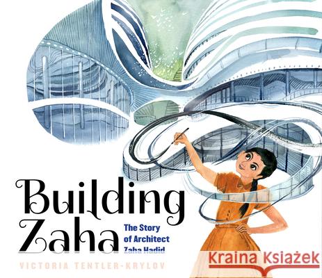 Building Zaha: The Story of Architect Zaha Hadid Victoria Tentler-Krylov Victoria Tentler-Krylov 9781338282832 Orchard Books - książka