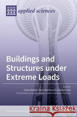 Buildings and Structures under Extreme Loads Chiara Bedon Flavio Stochino Daniel Honfi 9783039435692 Mdpi AG - książka