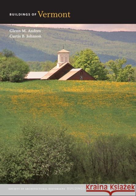 Buildings of Vermont Glenn M. Andres Curtis B. Johnson Karen Kingsley 9780813933627 University of Virginia Press - książka