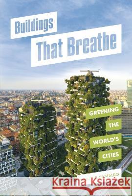 Buildings That Breathe: Greening the World's Cities Nancy Castaldo 9781728419466 Twenty-First Century Books (Tm) - książka