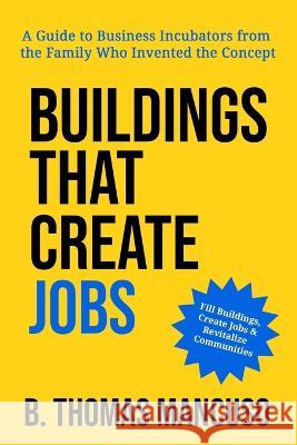 Buildings That Create Jobs B Thomas Mancuso   9798988326403 Mancuso Management Inc. - książka