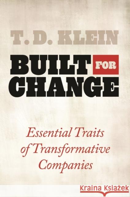 Built for Change: Essential Traits of Transformative Companies Klein, T. D. 9780313381423 GREENWOOD PRESS - książka