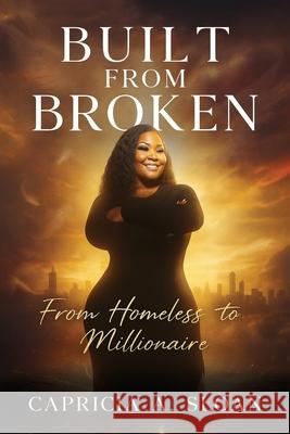Built from Broken: From Homeless to Millionaire Capricia A. Sloan 9781965555453 Ghost Writing Partner - książka