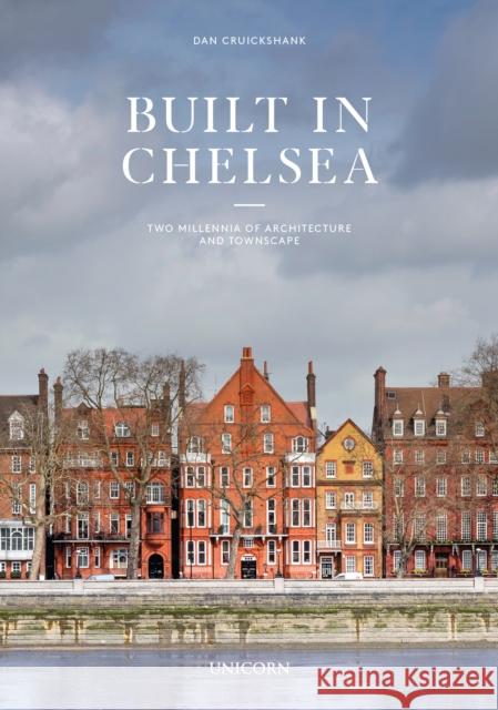 Built in Chelsea: Two Millennia of Architecture and Townscape Dan Cruickshank 9781911604969 Unicorn Publishing Group - książka