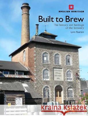Built to Brew: The History and Heritage of the Brewery Pearson, Lynn 9781848022386 English Heritage - książka